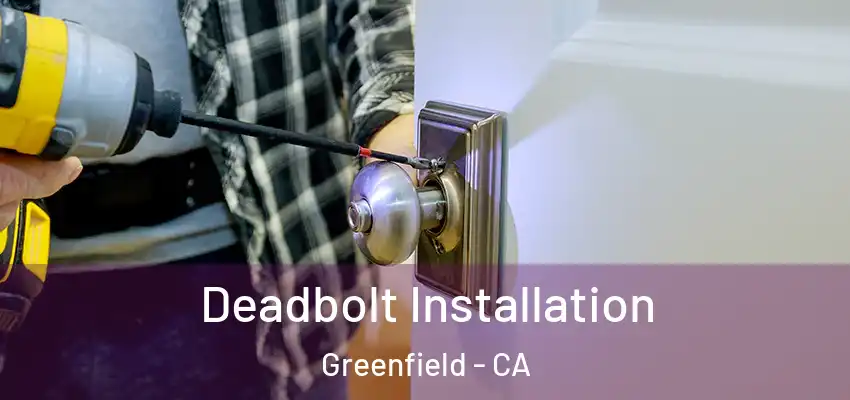  Deadbolt Installation Greenfield - CA