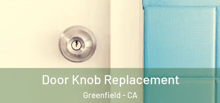  Door Knob Replacement Greenfield - CA