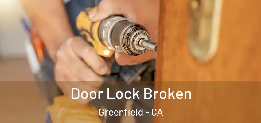  Door Lock Broken Greenfield - CA
