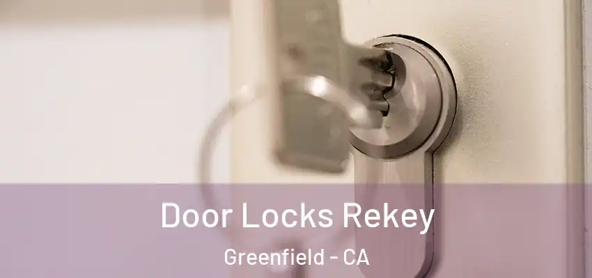  Door Locks Rekey Greenfield - CA