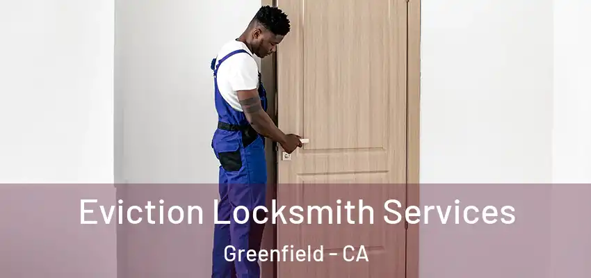  Eviction Locksmith Services Greenfield - CA