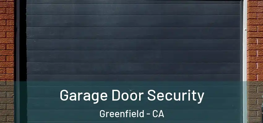  Garage Door Security Greenfield - CA