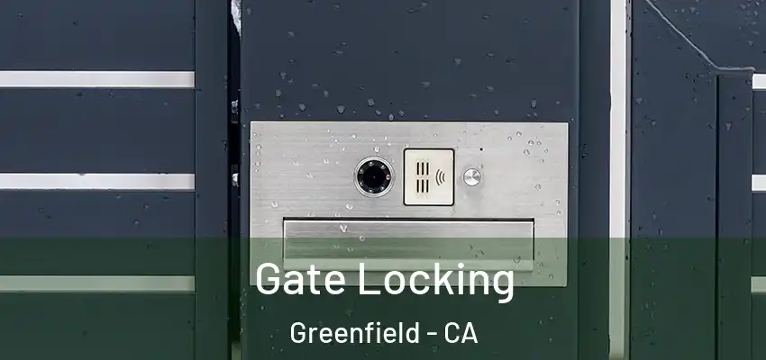  Gate Locking Greenfield - CA
