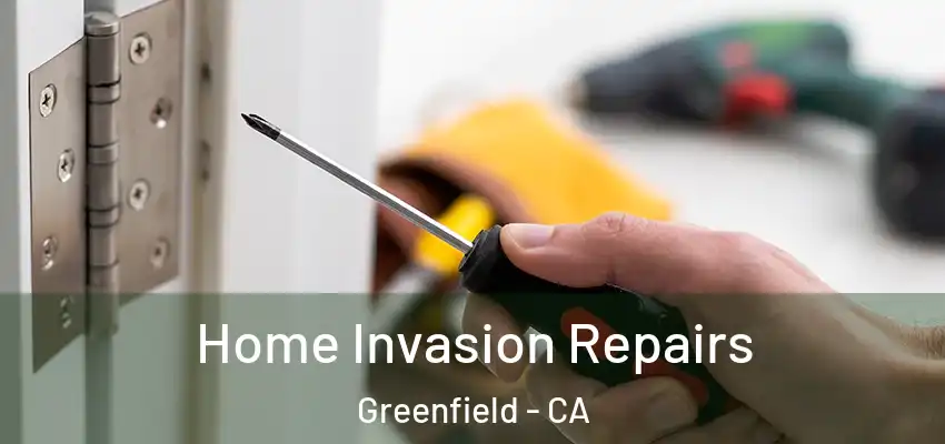  Home Invasion Repairs Greenfield - CA