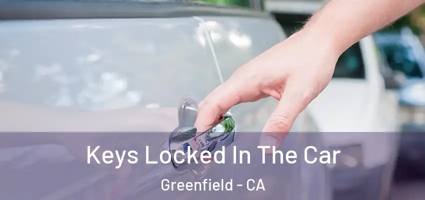  Keys Locked In The Car Greenfield - CA