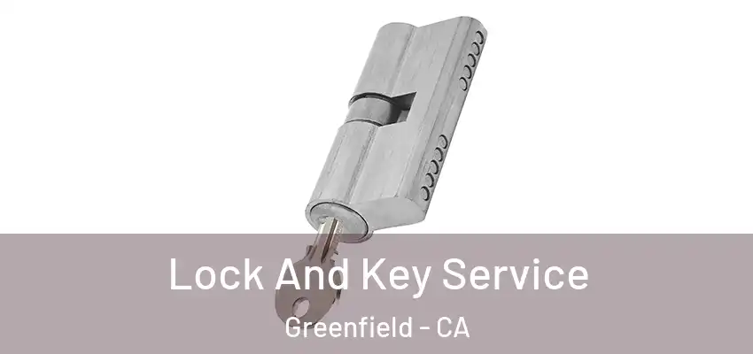  Lock And Key Service Greenfield - CA