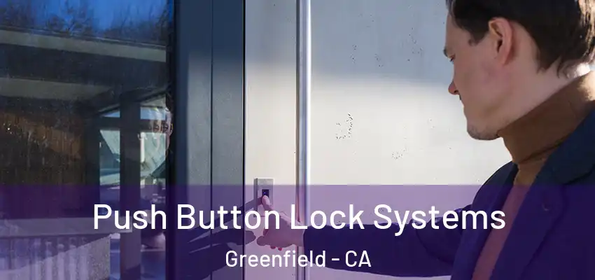  Push Button Lock Systems Greenfield - CA
