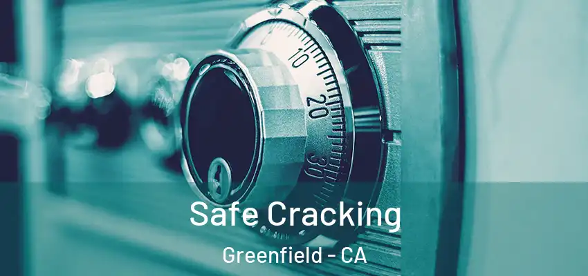  Safe Cracking Greenfield - CA